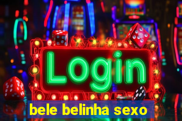 bele belinha sexo